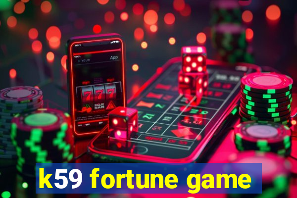 k59 fortune game
